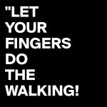 LET-YOUR-FINGERS-DO-THE-WALKING.jpg
