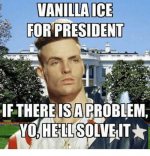 vanilla-ice-for-president-if-thereisarroblem-3034187.png